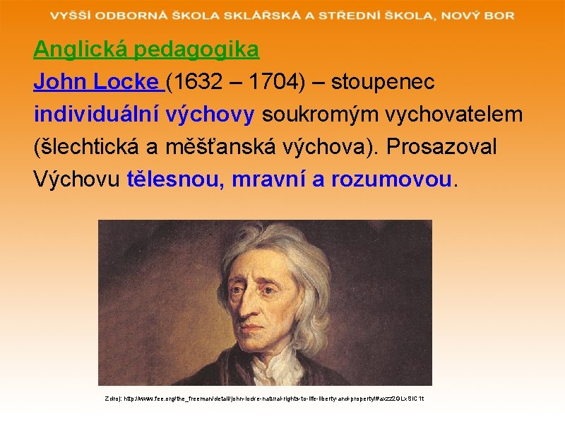 Anglická pedagogika John Locke (1632 – 1704) – stoupenec individuální výchovy soukromým vychovatelem (šlechtická