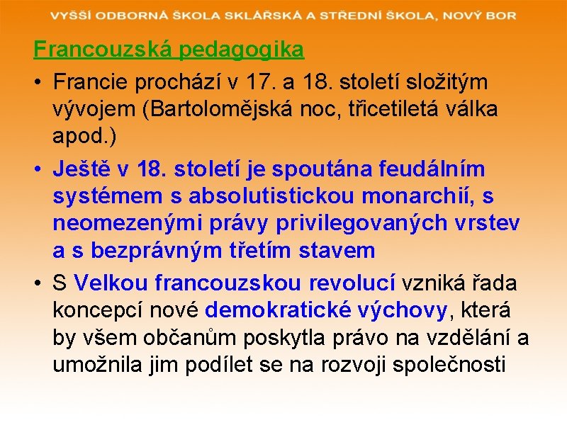 Francouzská pedagogika • Francie prochází v 17. a 18. století složitým vývojem (Bartolomějská noc,