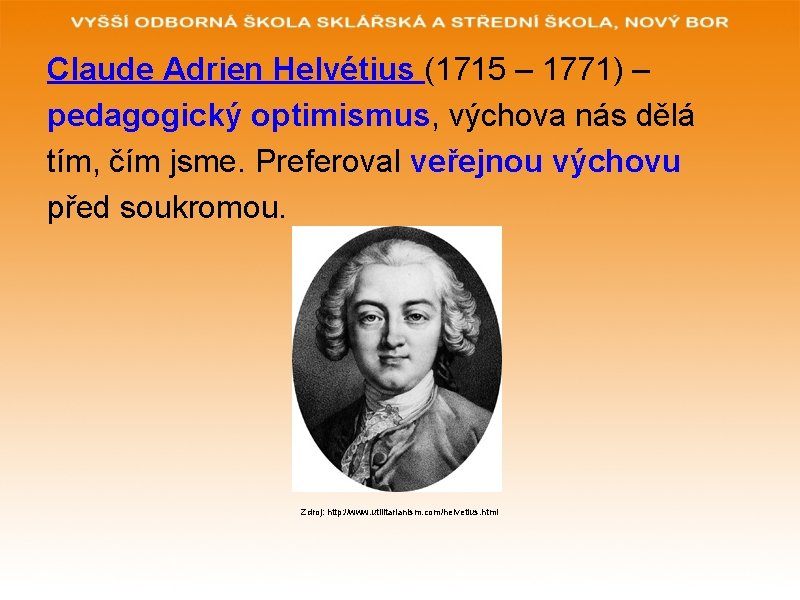 Claude Adrien Helvétius (1715 – 1771) – pedagogický optimismus, výchova nás dělá tím, čím