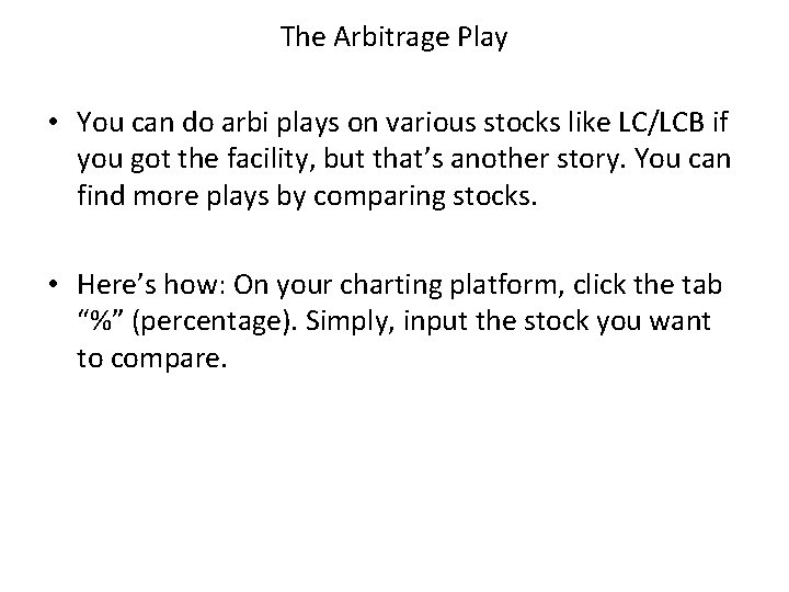 The Arbitrage Play • You can do arbi plays on various stocks like LC/LCB The Arbitrage Play • You can do arbi plays on various stocks like LC/LCB