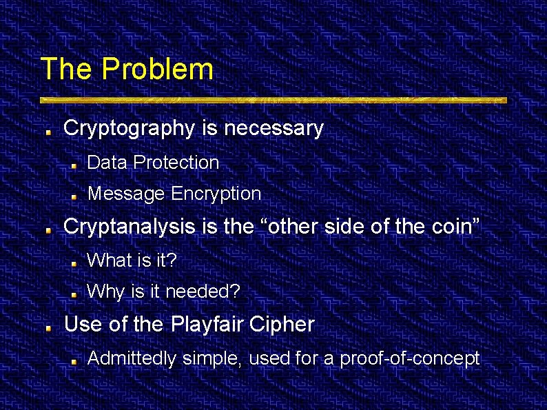 The Problem Cryptography is necessary Data Protection Message Encryption Cryptanalysis is the “other side