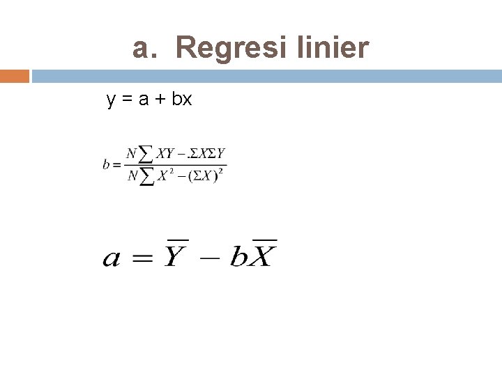 a. Regresi linier y = a + bx 