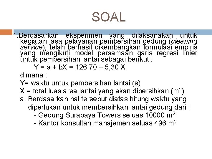 SOAL 1. Berdasarkan eksperimen yang dilaksanakan untuk kegiatan jasa pelayanan pembersihan gedung (cleaning service),