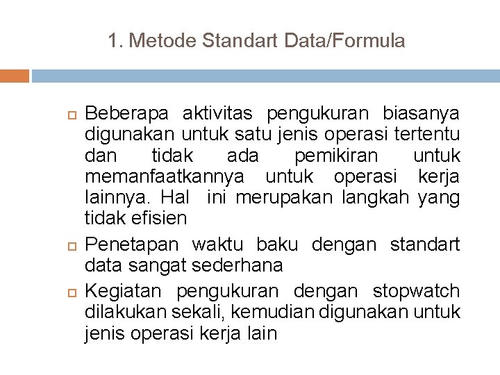 1. Metode Standart Data/Formula Beberapa aktivitas pengukuran biasanya digunakan untuk satu jenis operasi tertentu