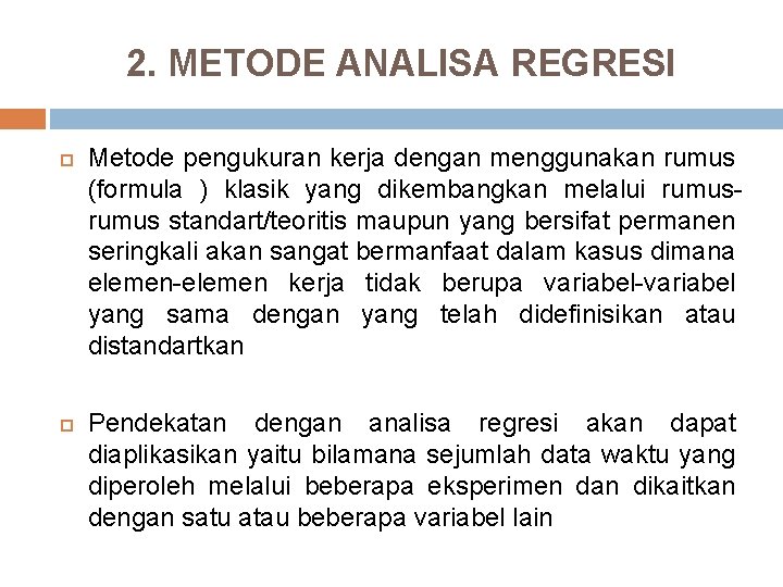 2. METODE ANALISA REGRESI Metode pengukuran kerja dengan menggunakan rumus (formula ) klasik yang