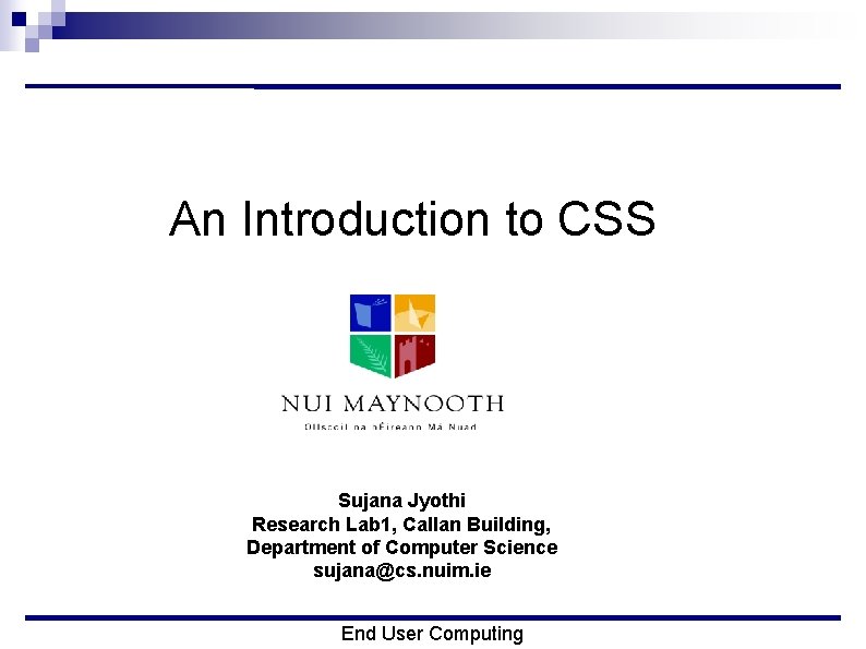 An Introduction to CSS Sujana Jyothi Research Lab 1, Callan Building, Department of Computer