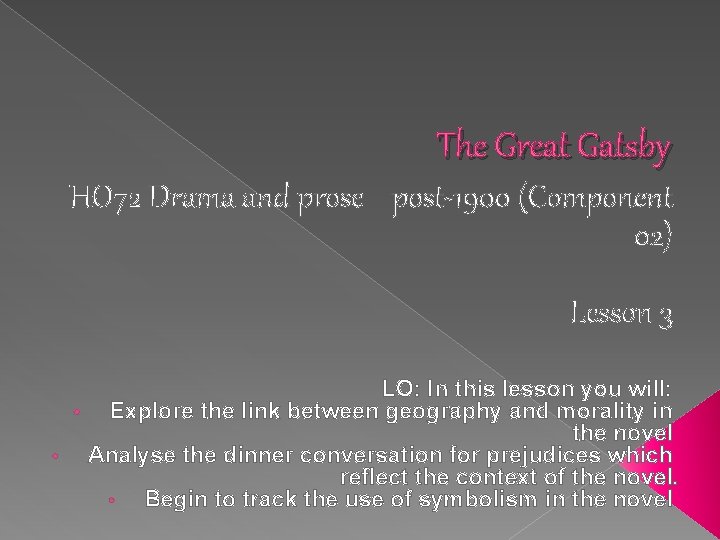 The Great Gatsby HO 72 Drama and prose post-1900 (Component 02) Lesson 3 LO: