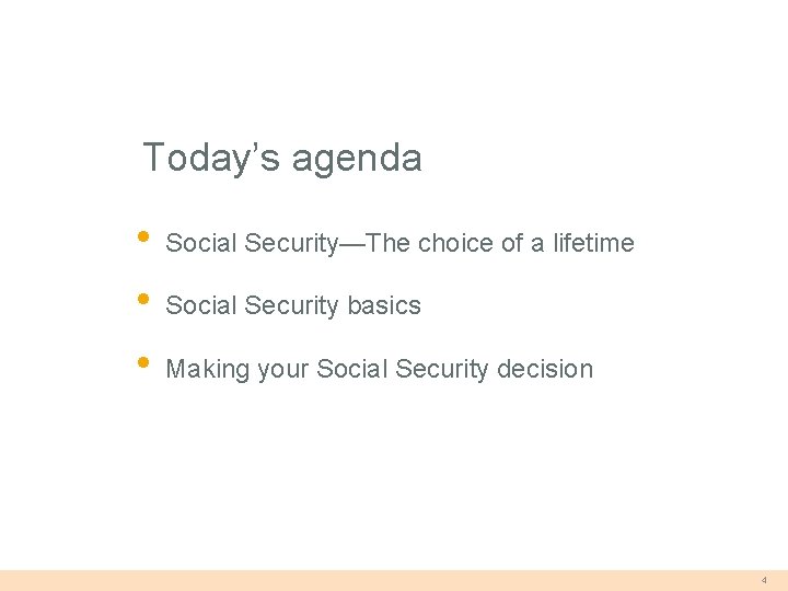 Today’s agenda • • • Social Security—The choice of a lifetime Social Security basics