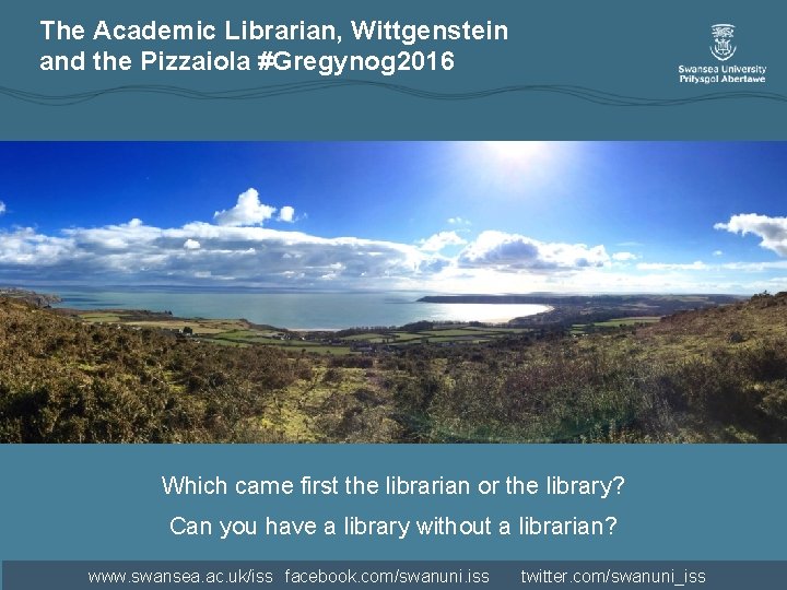 The Academic Librarian, Wittgenstein and the Pizzaiola #Gregynog 2016 Which came first the librarian The Academic Librarian, Wittgenstein and the Pizzaiola #Gregynog 2016 Which came first the librarian