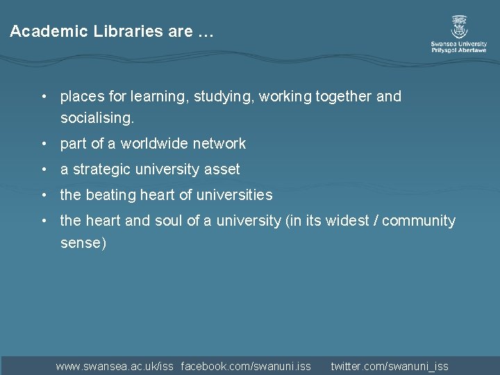 Academic Libraries are … • places for learning, studying, working together and socialising. • Academic Libraries are … • places for learning, studying, working together and socialising. •