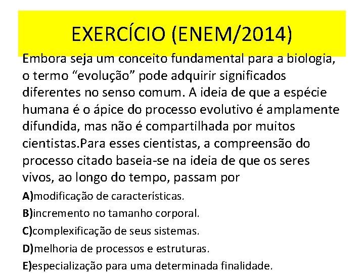 EXERCÍCIO (ENEM/2014) Embora seja um conceito fundamental para a biologia, o termo “evolução” pode