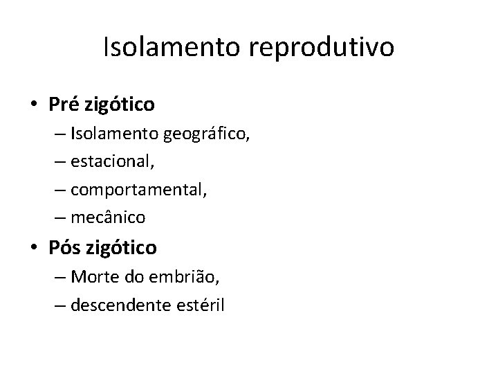 Isolamento reprodutivo • Pré zigótico – Isolamento geográfico, – estacional, – comportamental, – mecânico