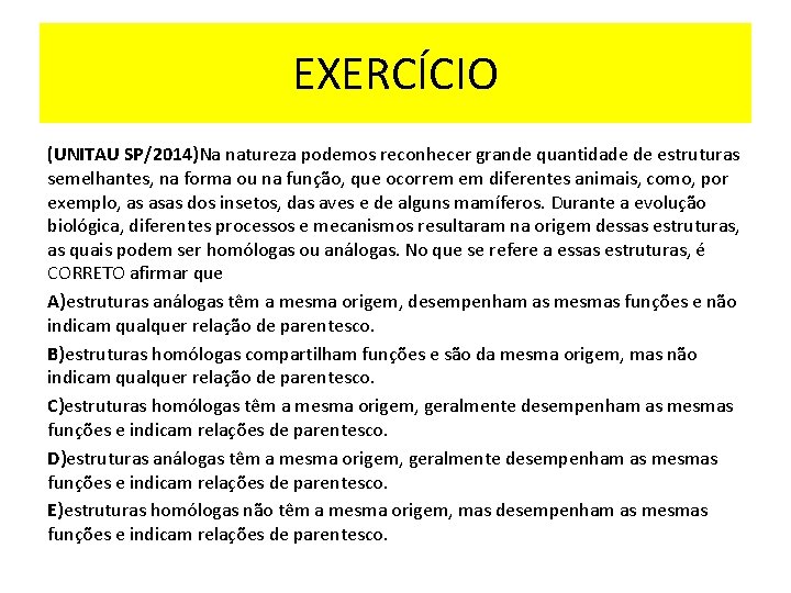 EXERCÍCIO (UNITAU SP/2014)Na natureza podemos reconhecer grande quantidade de estruturas semelhantes, na forma ou