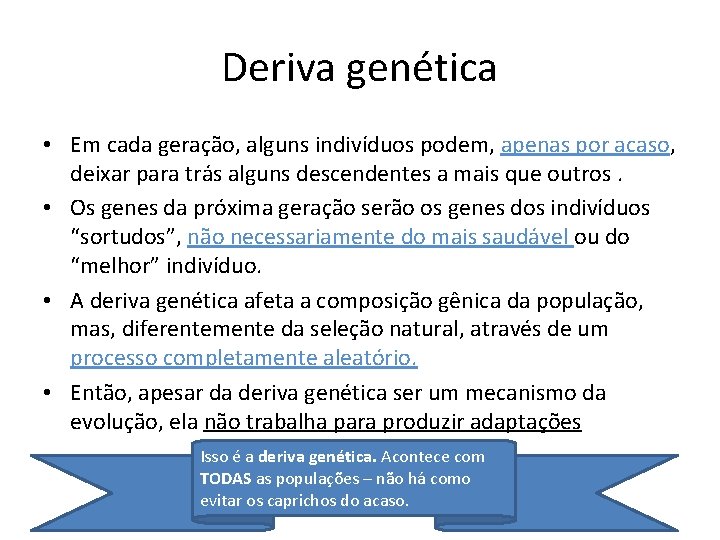 Deriva genética • Em cada geração, alguns indivíduos podem, apenas por acaso, deixar para