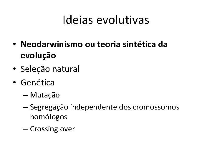Ideias evolutivas • Neodarwinismo ou teoria sintética da evolução • Seleção natural • Genética