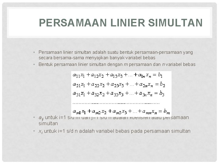 PERSAMAAN LINIER SIMULTAN • Persamaan linier simultan adalah suatu bentuk persamaan-persamaan yang secara bersama-sama