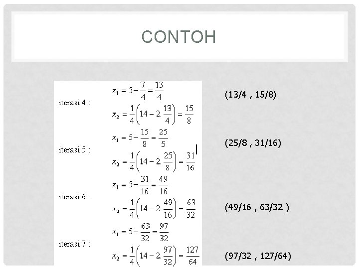 CONTOH (13/4 , 15/8) (25/8 , 31/16) (49/16 , 63/32 ) (97/32 , 127/64)