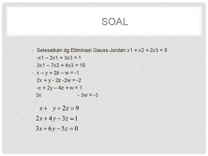 SOAL • Selesaikan dg Eliminasi Gauss-Jordan x 1 + x 2 + 2 x