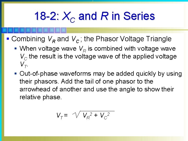 18 -2: XC and R in Series § Combining VR and VC ; the