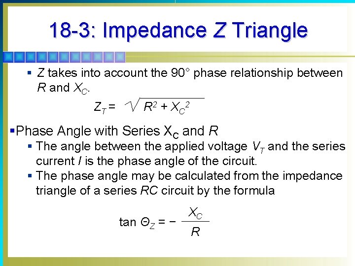 18 -3: Impedance Z Triangle § Z takes into account the 90° phase relationship