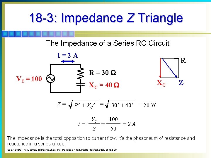 18 -3: Impedance Z Triangle The Impedance of a Series RC Circuit I=2 A