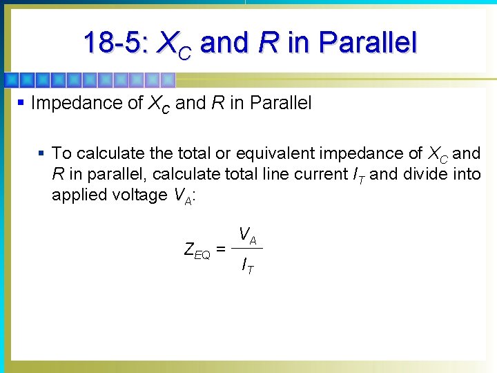 18 -5: XC and R in Parallel § Impedance of XC and R in