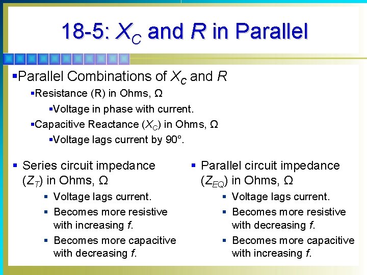 18 -5: XC and R in Parallel §Parallel Combinations of XC and R §Resistance