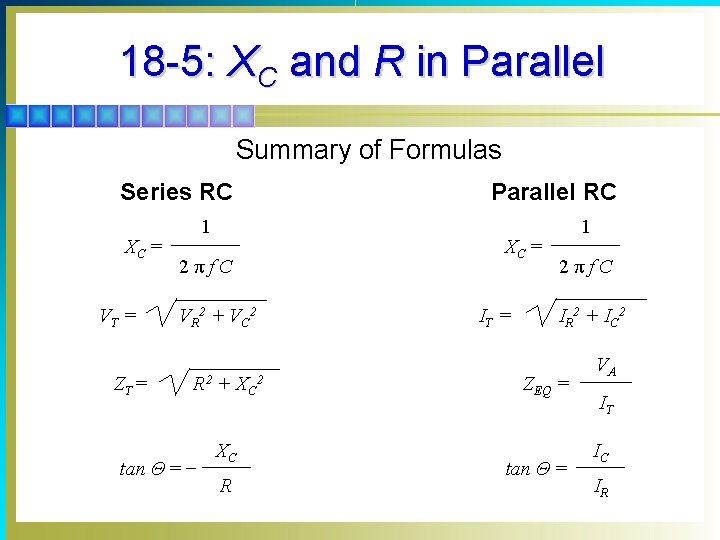 18 -5: XC and R in Parallel Summary of Formulas Series RC XC =