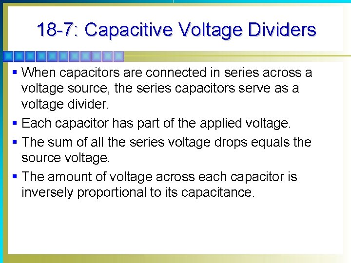 18 -7: Capacitive Voltage Dividers § When capacitors are connected in series across a