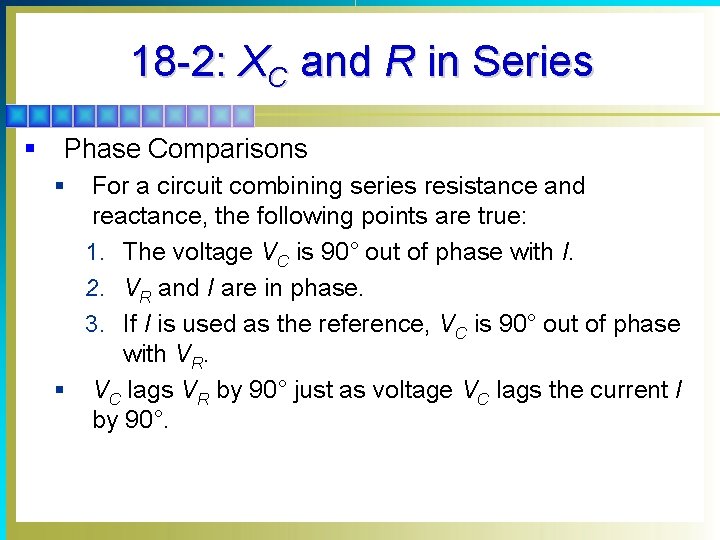 18 -2: XC and R in Series § Phase Comparisons For a circuit combining