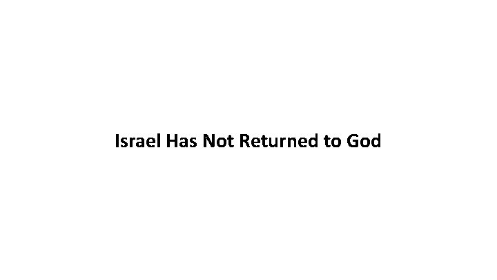 Israel Has Not Returned to God 