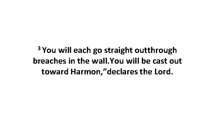 3 You will each go straight outthrough breaches in the wall. You will be