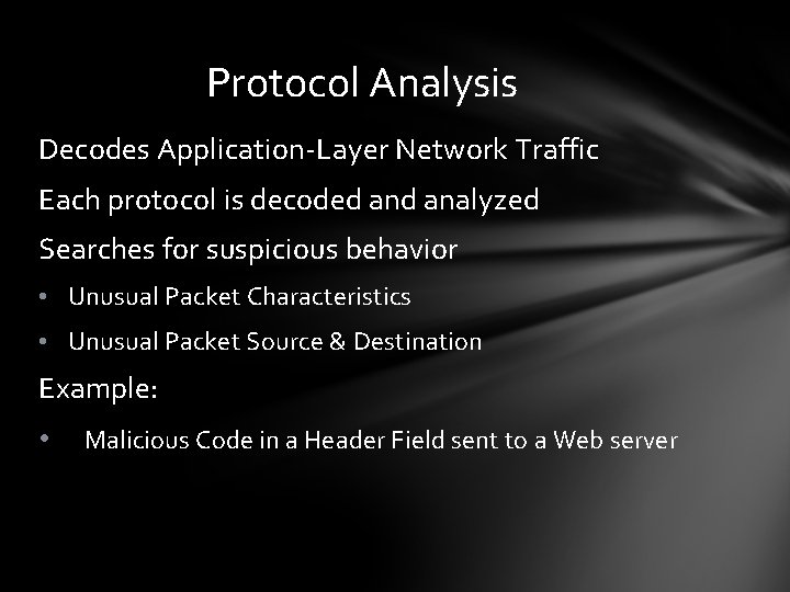 Protocol Analysis Decodes Application-Layer Network Traffic Each protocol is decoded analyzed Searches for suspicious