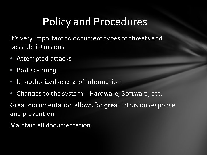 Policy and Procedures It’s very important to document types of threats and possible intrusions