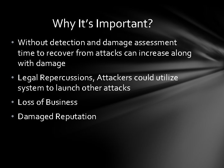 Why It’s Important? • Without detection and damage assessment time to recover from attacks