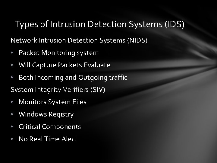 Types of Intrusion Detection Systems (IDS) Network Intrusion Detection Systems (NIDS) • Packet Monitoring