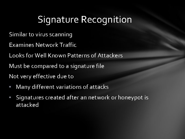 Signature Recognition Similar to virus scanning Examines Network Traffic Looks for Well Known Patterns