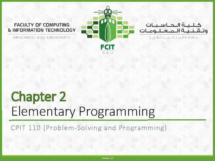 Chapter 2 Elementary Programming CPIT 110 (Problem-Solving and Programming) Version 1. 0 