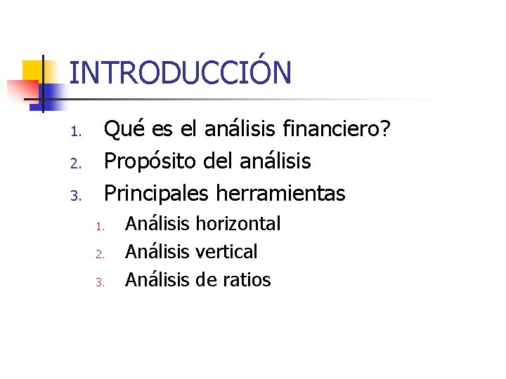 INTRODUCCIÓN 1. 2. 3. Qué es el análisis financiero? Propósito del análisis Principales herramientas