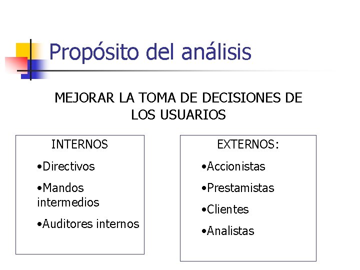 Propósito del análisis MEJORAR LA TOMA DE DECISIONES DE LOS USUARIOS INTERNOS EXTERNOS: •