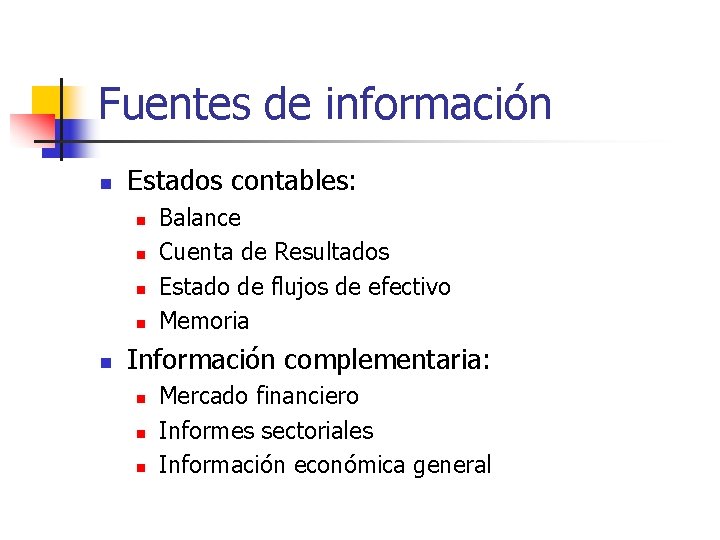 Fuentes de información n Estados contables: n n n Balance Cuenta de Resultados Estado