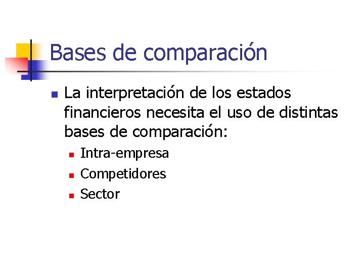 Bases de comparación n La interpretación de los estados financieros necesita el uso de