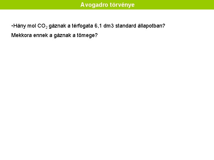 Avogadro törvénye • Hány mol CO 2 gáznak a térfogata 6, 1 dm 3