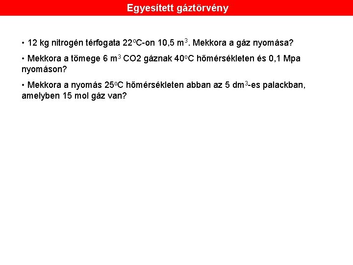 Egyesített gáztörvény • 12 kg nitrogén térfogata 22 o. C-on 10, 5 m 3.