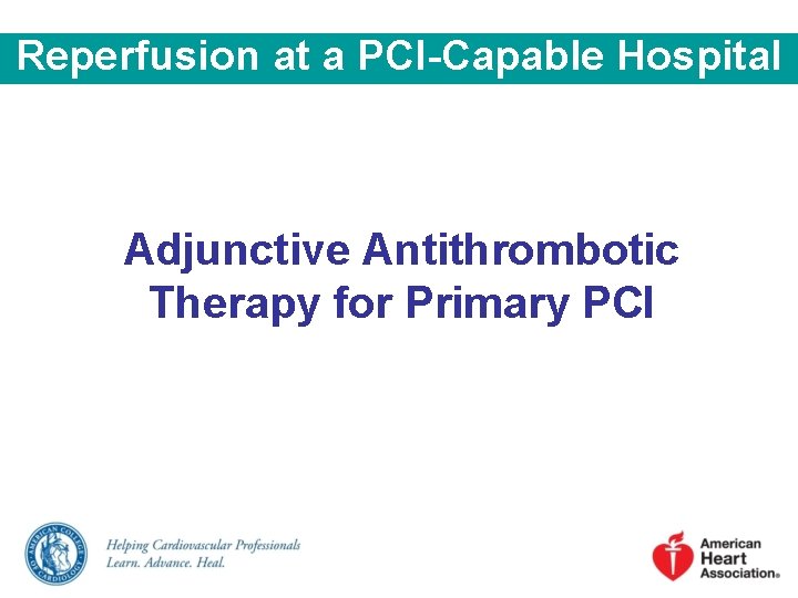Reperfusion at a PCI-Capable Hospital Adjunctive Antithrombotic Therapy for Primary PCI 