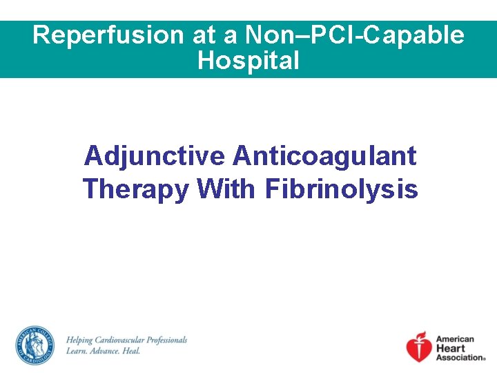Reperfusion at a Non–PCI-Capable Hospital Adjunctive Anticoagulant Therapy With Fibrinolysis 