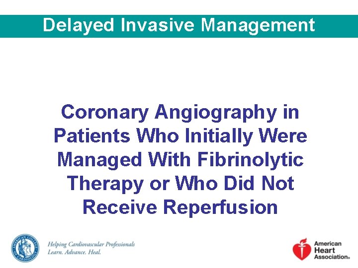 Delayed Invasive Management Coronary Angiography in Patients Who Initially Were Managed With Fibrinolytic Therapy