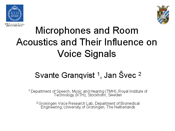 Microphones and Room Acoustics and Their Influence on Voice Signals Svante Granqvist 1, Jan