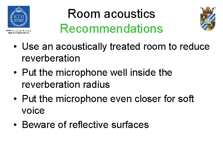 Room acoustics Recommendations • Use an acoustically treated room to reduce reverberation • Put