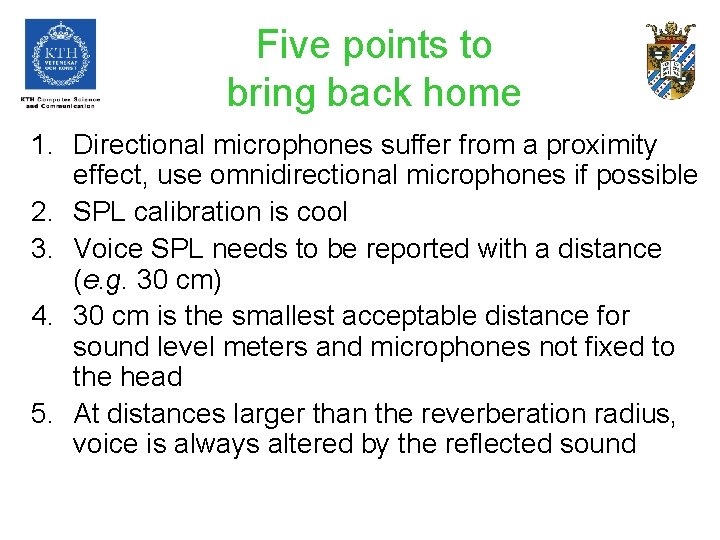 Five points to bring back home 1. Directional microphones suffer from a proximity effect,